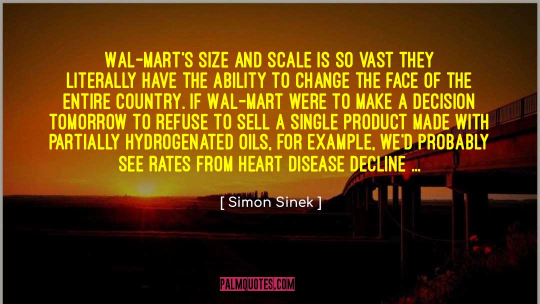 Simon Sinek Quotes: Wal-Mart's size and scale is