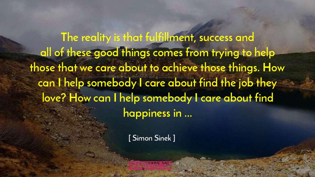 Simon Sinek Quotes: The reality is that fulfillment,
