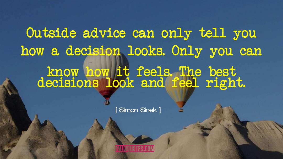 Simon Sinek Quotes: Outside advice can only tell