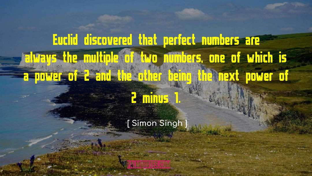 Simon Singh Quotes: Euclid discovered that perfect numbers