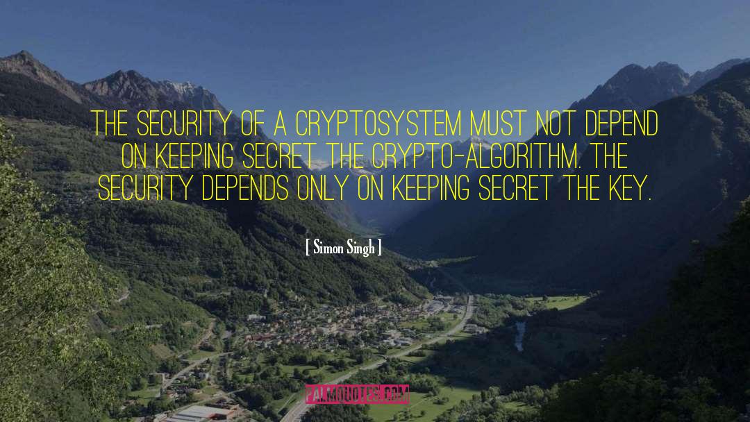 Simon Singh Quotes: The security of a cryptosystem