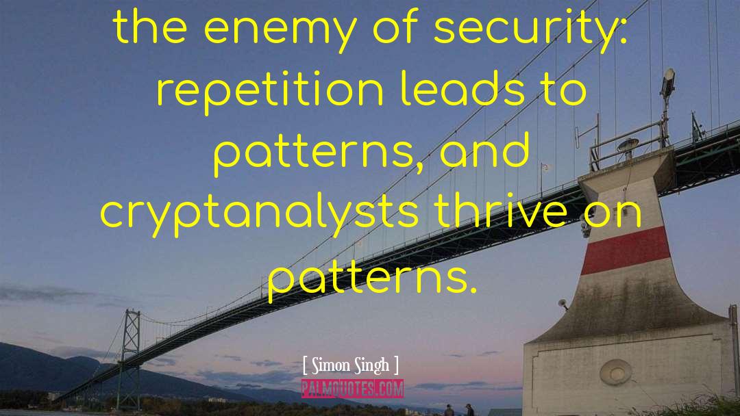 Simon Singh Quotes: the enemy of security: repetition