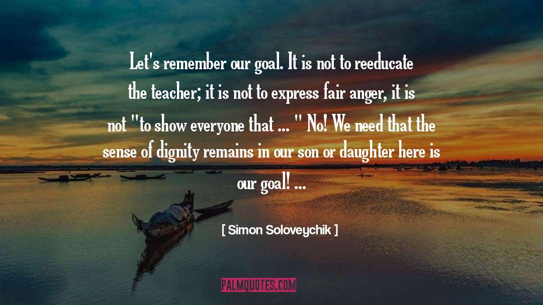 Simon Soloveychik Quotes: Let's remember our goal. It