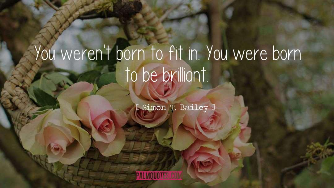 Simon T. Bailey Quotes: You weren't born to fit
