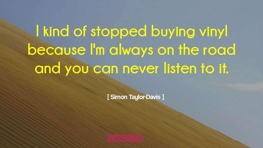 Simon Taylor-Davis Quotes: I kind of stopped buying