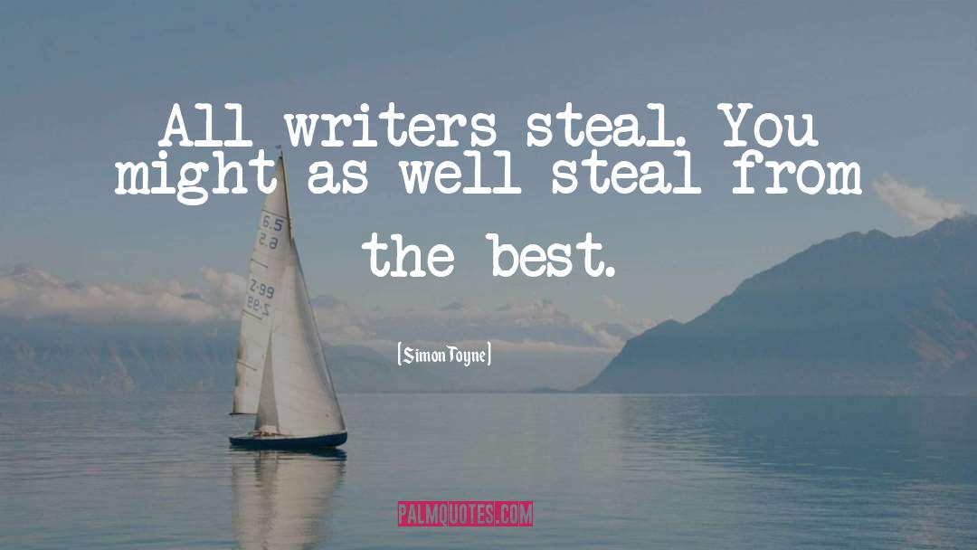 Simon Toyne Quotes: All writers steal. You might