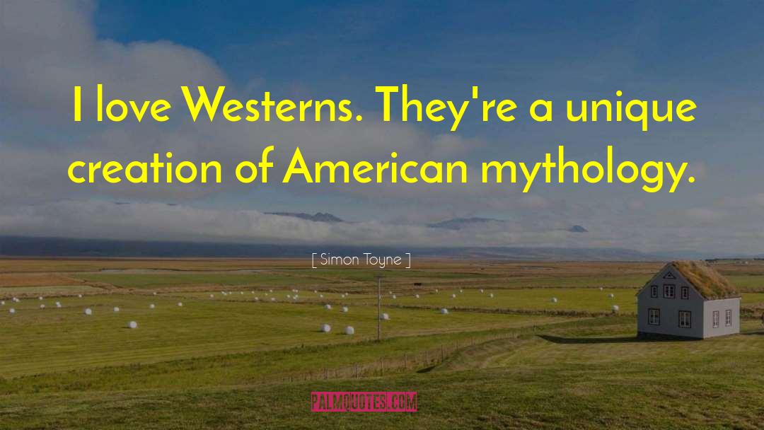 Simon Toyne Quotes: I love Westerns. They're a