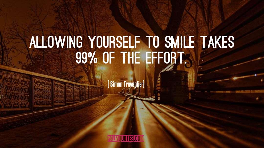 Simon Travaglia Quotes: Allowing yourself to smile takes