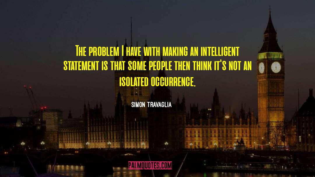 Simon Travaglia Quotes: The problem I have with