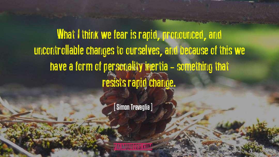 Simon Travaglia Quotes: What I think we fear