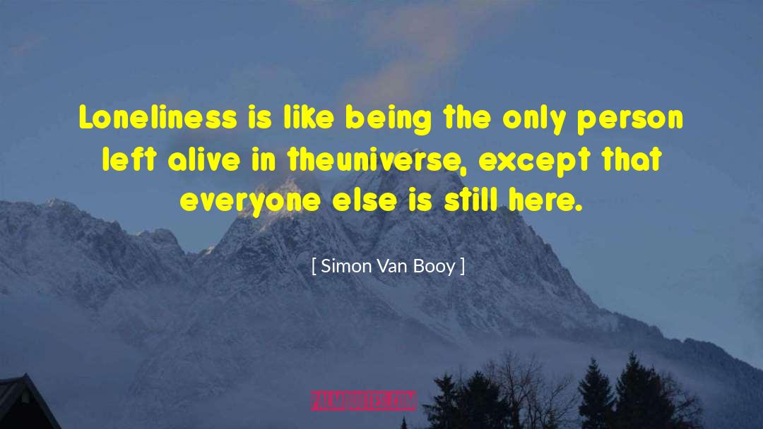 Simon Van Booy Quotes: Loneliness is like being the