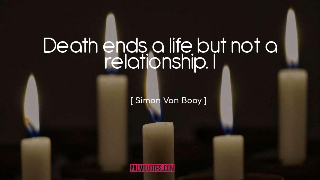 Simon Van Booy Quotes: Death ends a life but