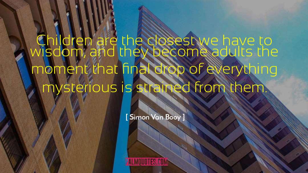 Simon Van Booy Quotes: Children are the closest we