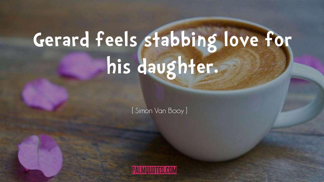 Simon Van Booy Quotes: Gerard feels stabbing love for