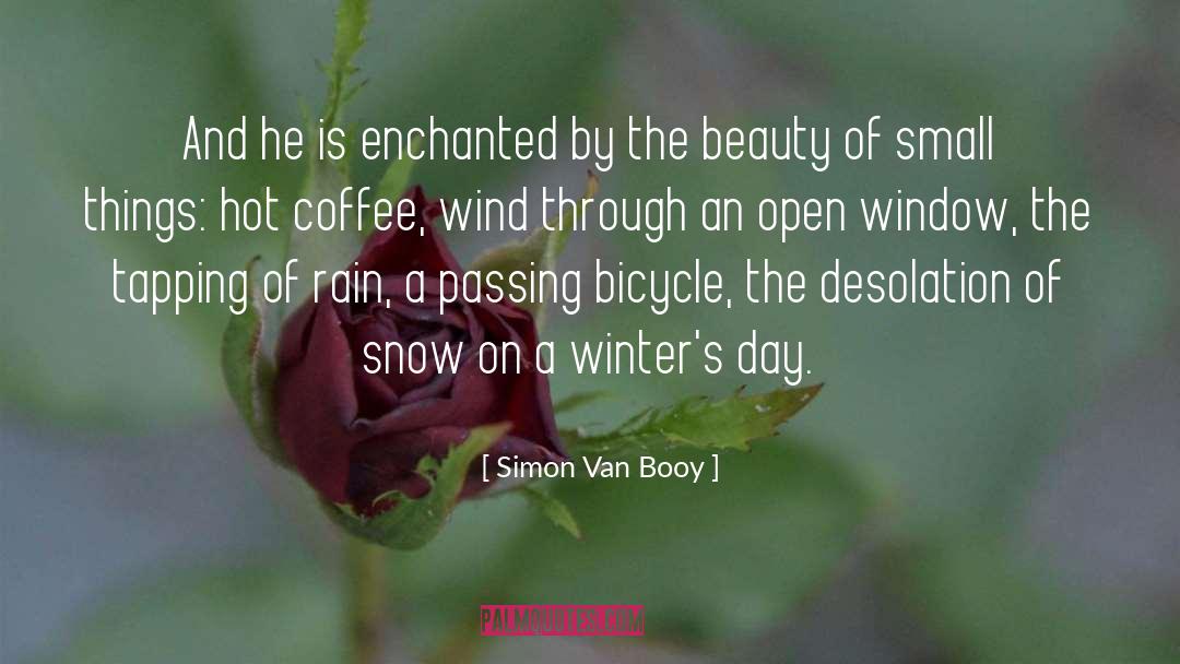 Simon Van Booy Quotes: And he is enchanted by