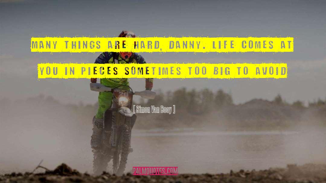 Simon Van Booy Quotes: Many things are hard, Danny.