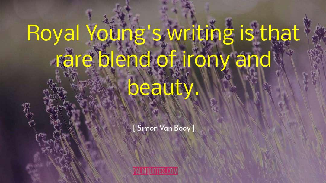 Simon Van Booy Quotes: Royal Young's writing is that