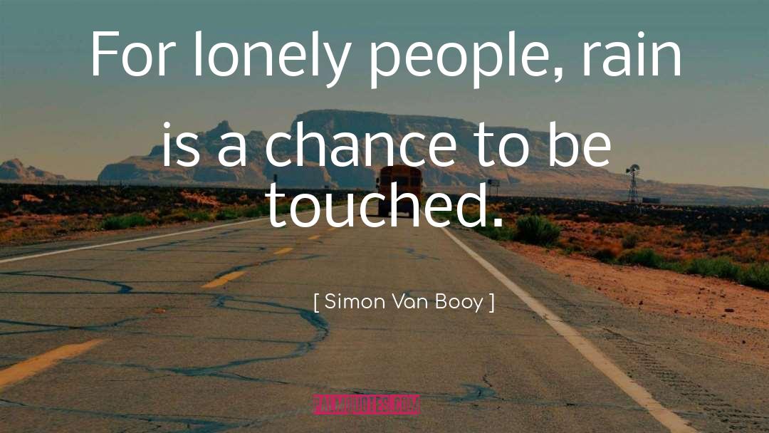 Simon Van Booy Quotes: For lonely people, rain is