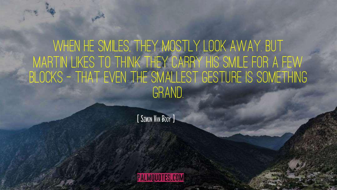 Simon Van Booy Quotes: When he smiles, they mostly