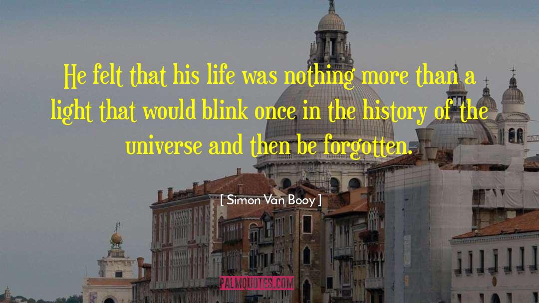 Simon Van Booy Quotes: He felt that his life