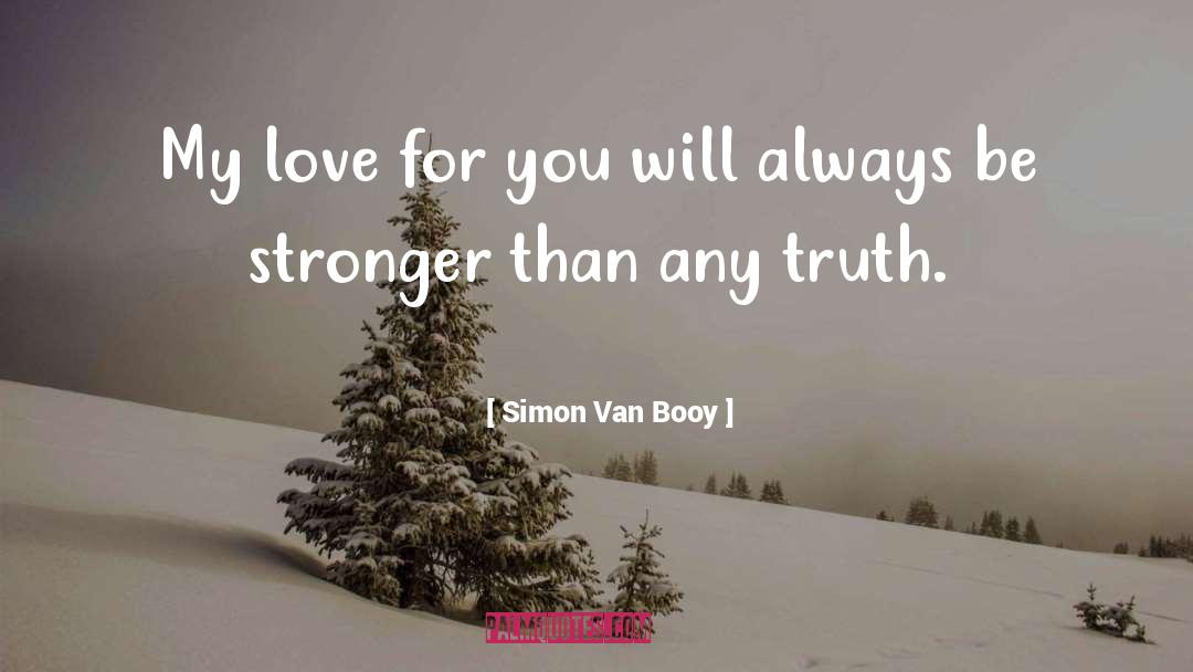 Simon Van Booy Quotes: My love for you will