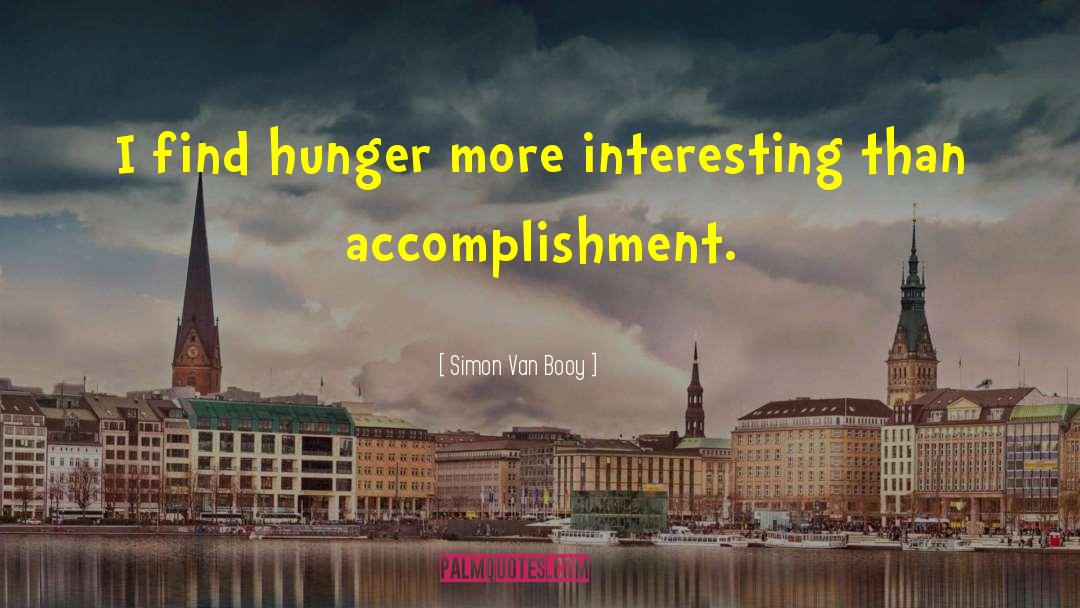 Simon Van Booy Quotes: I find hunger more interesting