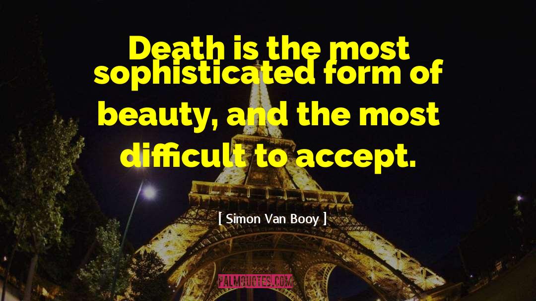 Simon Van Booy Quotes: Death is the most sophisticated