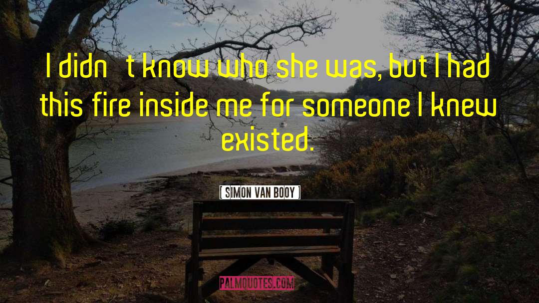 Simon Van Booy Quotes: I didn't know who she