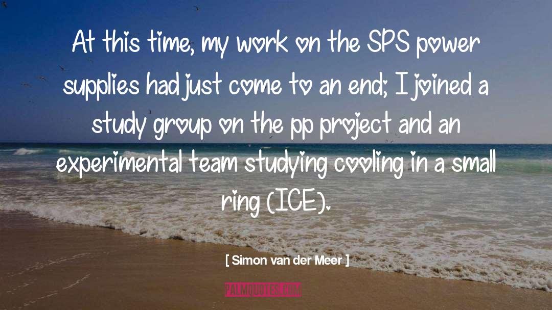 Simon Van Der Meer Quotes: At this time, my work