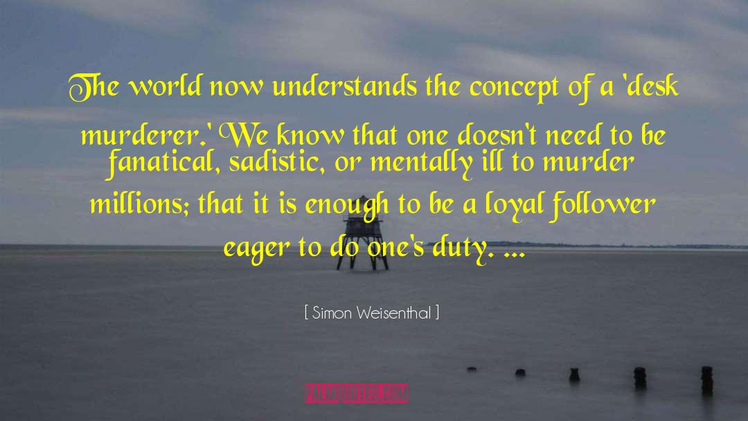 Simon Weisenthal Quotes: The world now understands the