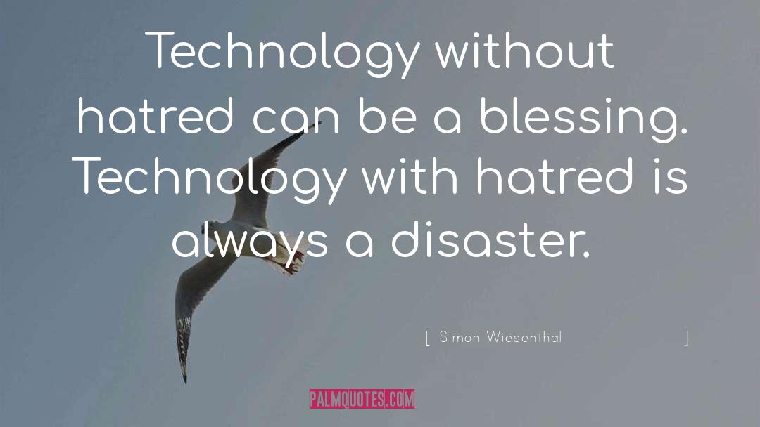 Simon Wiesenthal Quotes: Technology without hatred can be