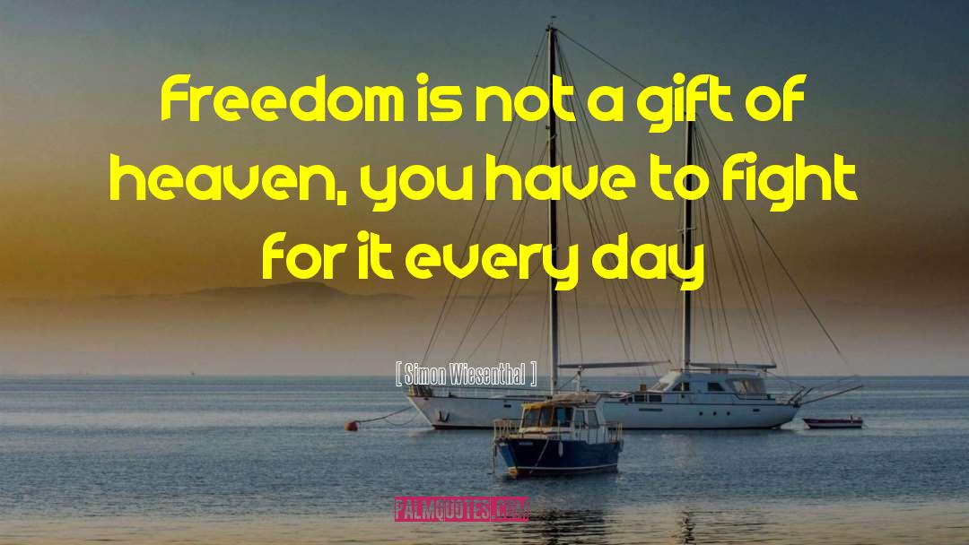 Simon Wiesenthal Quotes: Freedom is not a gift