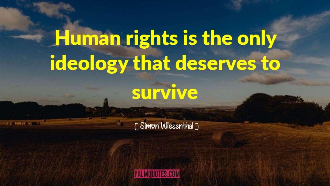 Simon Wiesenthal Quotes: Human rights is the only