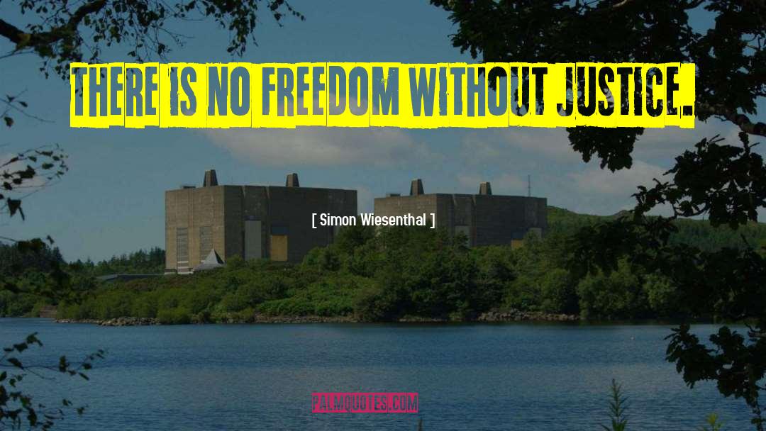 Simon Wiesenthal Quotes: There is no freedom without
