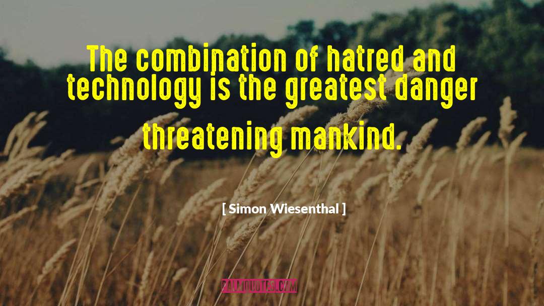 Simon Wiesenthal Quotes: The combination of hatred and