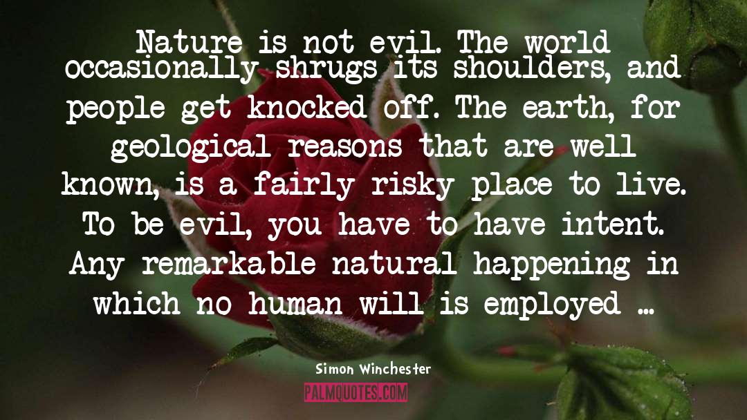 Simon Winchester Quotes: Nature is not evil. The