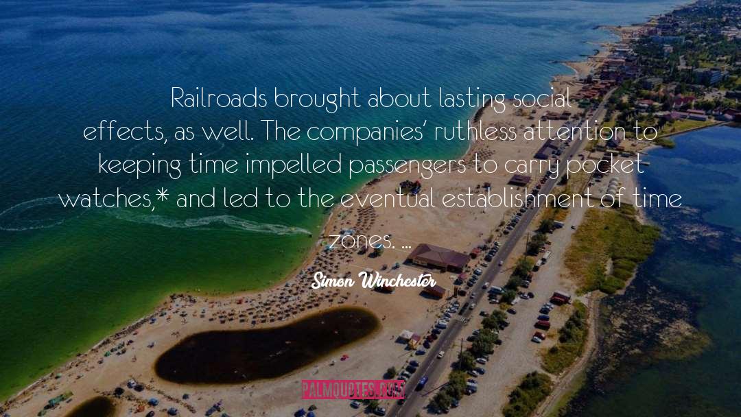 Simon Winchester Quotes: Railroads brought about lasting social