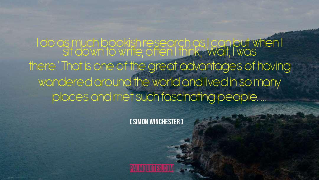 Simon Winchester Quotes: I do as much bookish