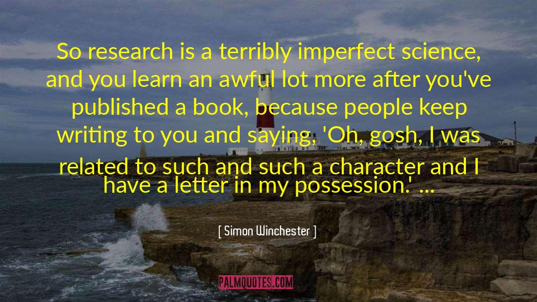 Simon Winchester Quotes: So research is a terribly