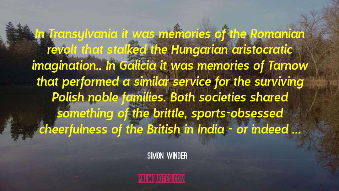 Simon Winder Quotes: In Transylvania it was memories