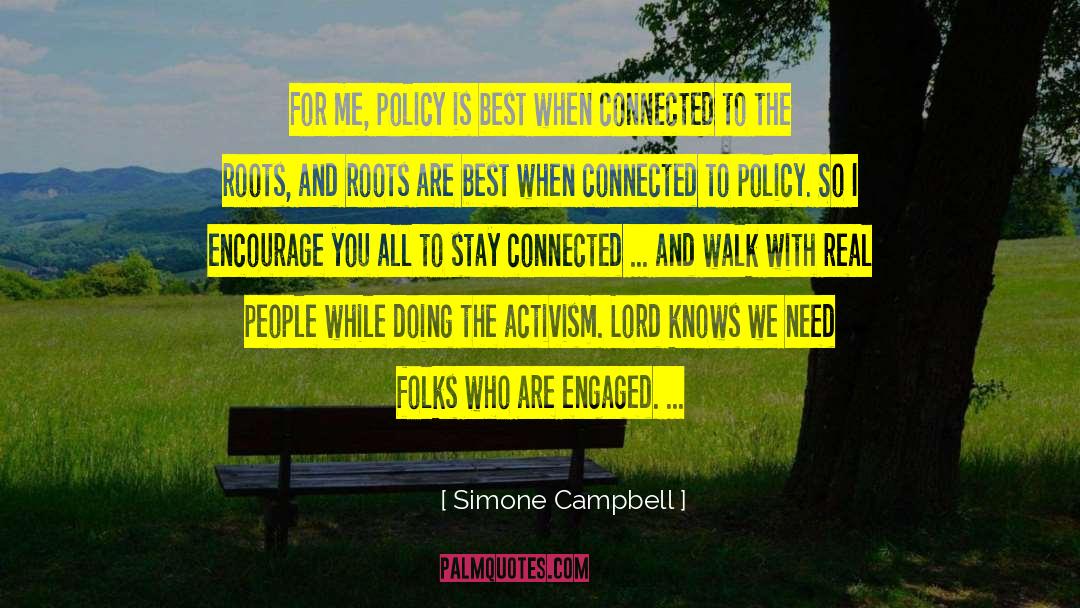 Simone Campbell Quotes: For me, policy is best