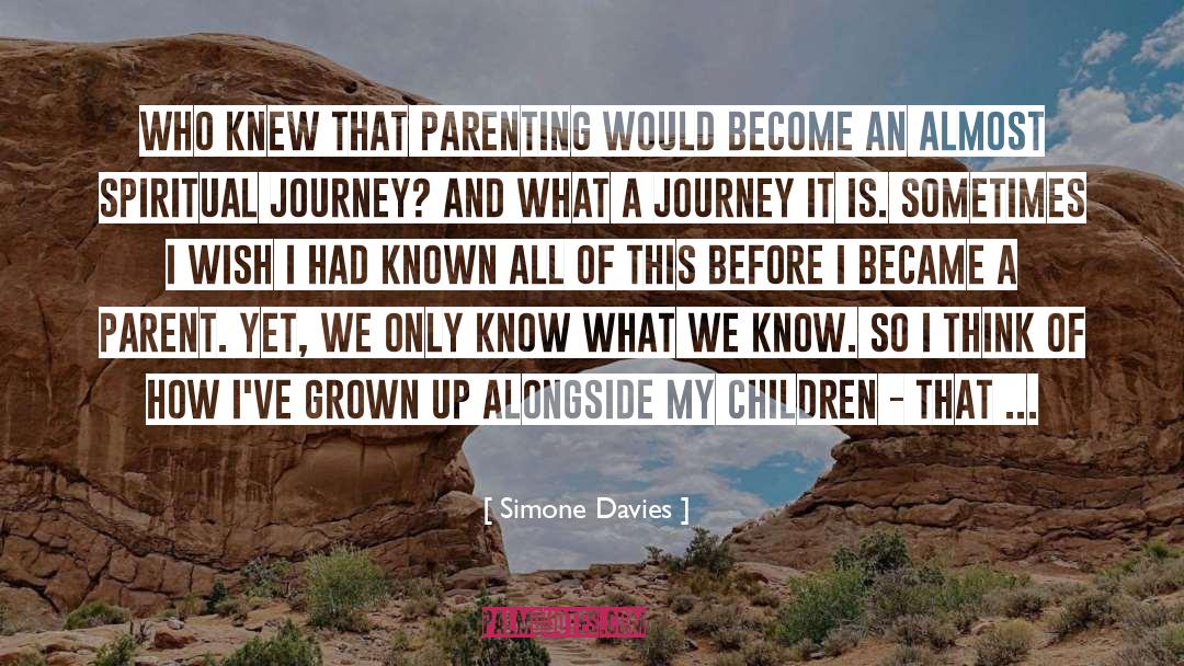 Simone Davies Quotes: Who knew that parenting would