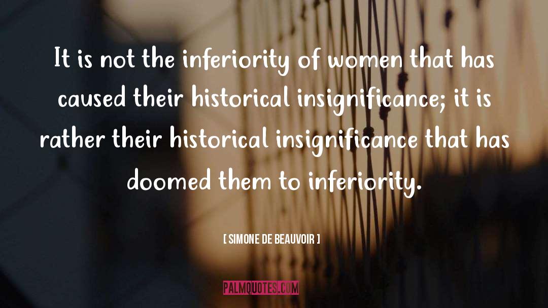 Simone De Beauvoir Quotes: It is not the inferiority