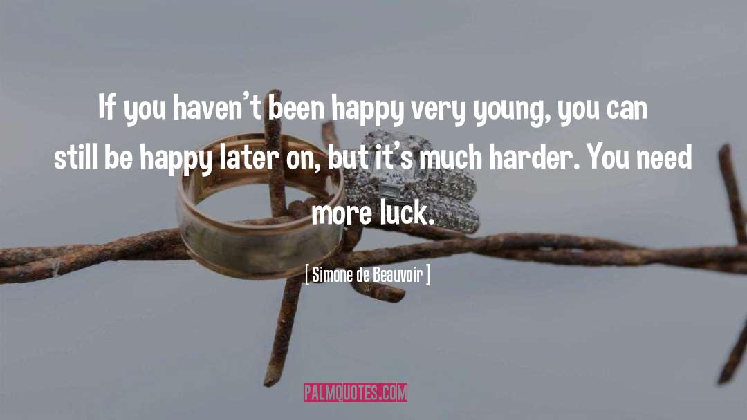 Simone De Beauvoir Quotes: If you haven't been happy