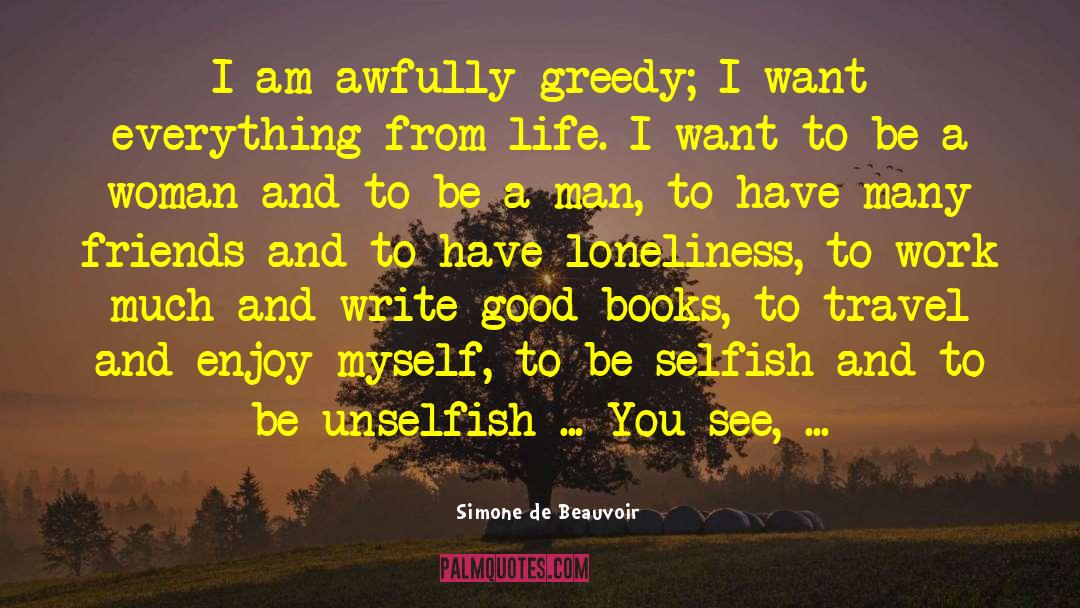 Simone De Beauvoir Quotes: I am awfully greedy; I