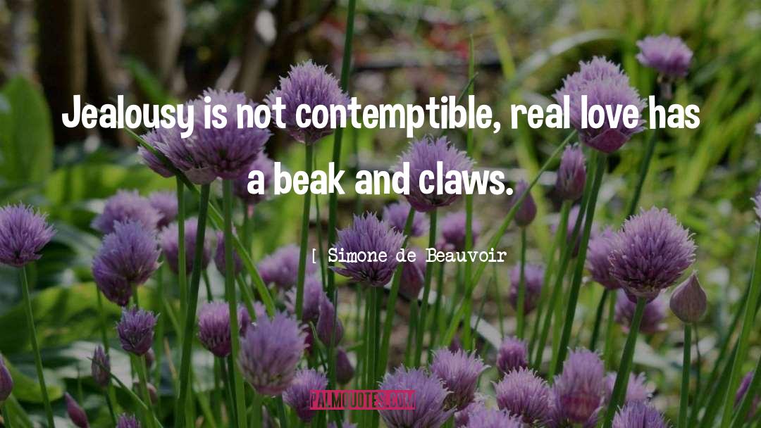 Simone De Beauvoir Quotes: Jealousy is not contemptible, real