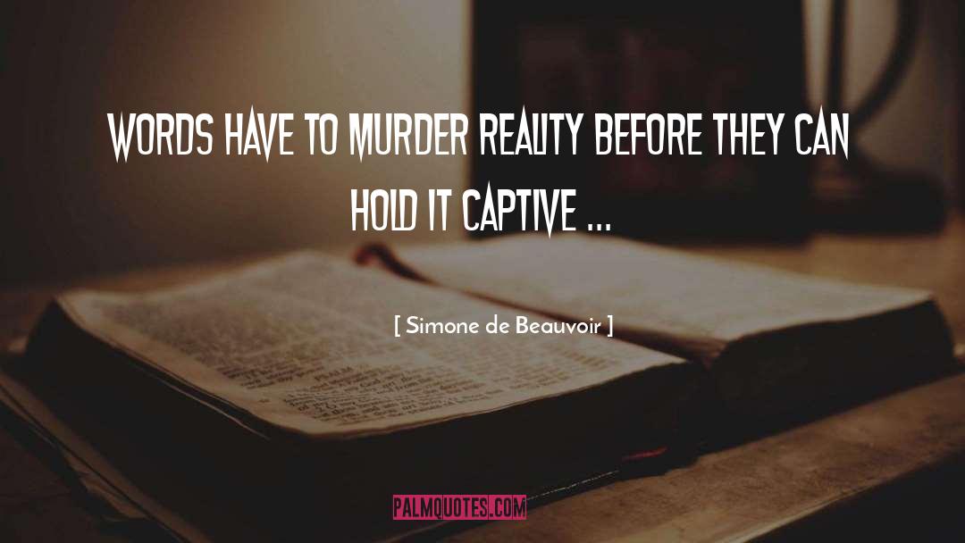 Simone De Beauvoir Quotes: Words have to murder reality