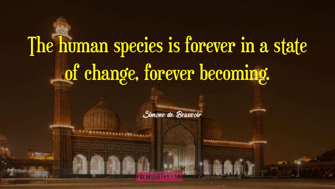 Simone De Beauvoir Quotes: The human species is forever