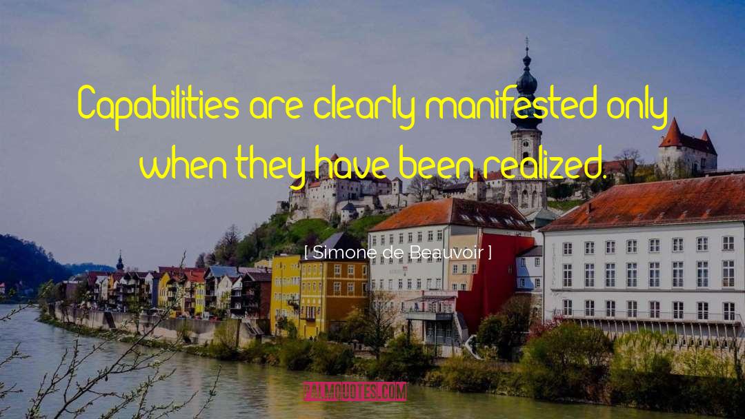 Simone De Beauvoir Quotes: Capabilities are clearly manifested only