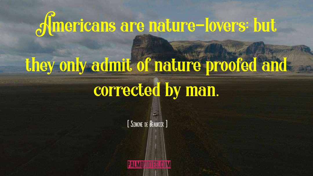 Simone De Beauvoir Quotes: Americans are nature-lovers: but they